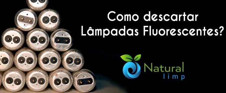 Natural Limp - Onde e como descartar Lâmpadas Fluorescentes? 